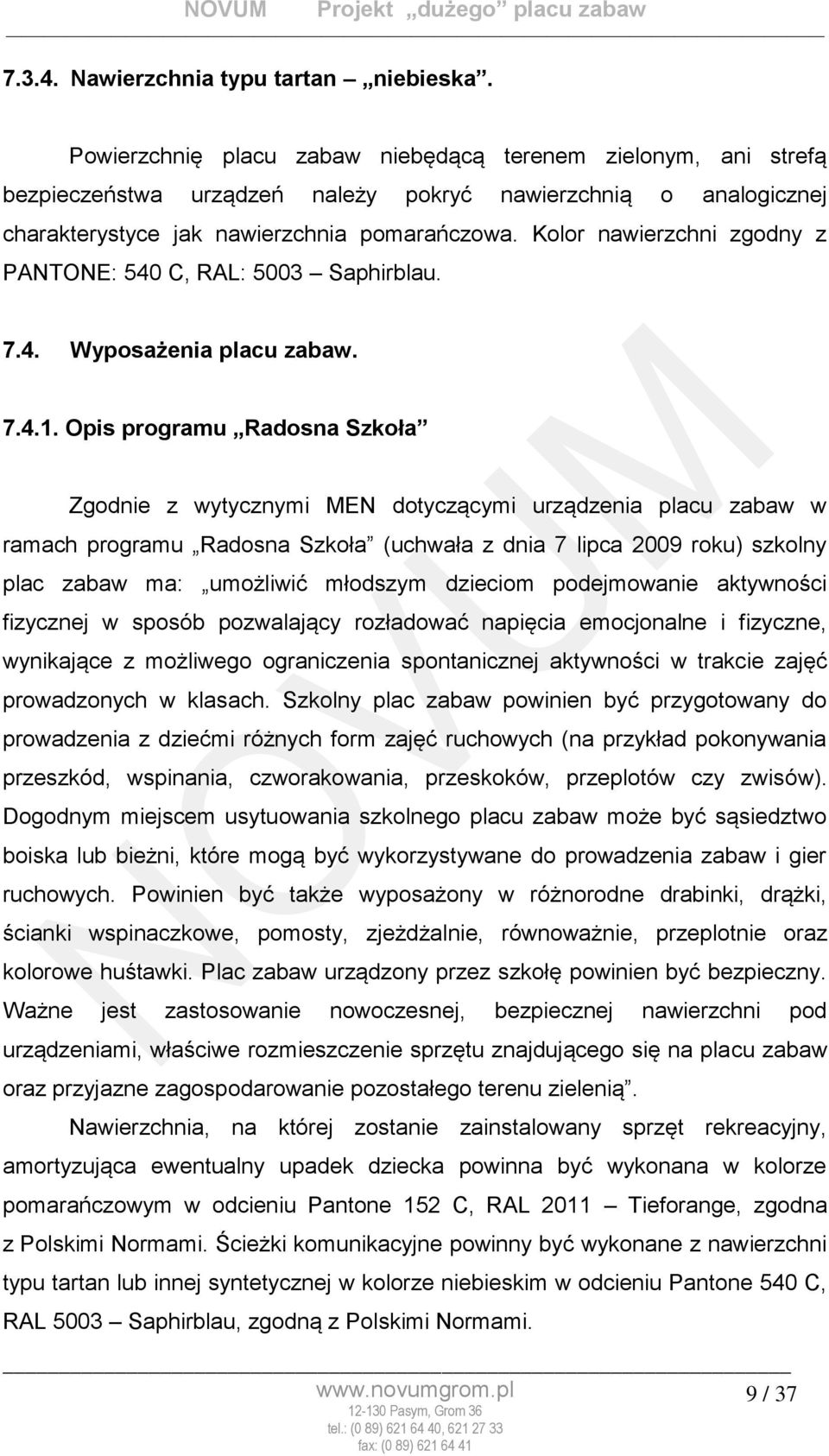 Kolor nawierzchni zgodny z PANTONE: 540 C, RAL: 5003 Saphirblau. 7.4. Wyposażenia placu zabaw. 7.4.1.
