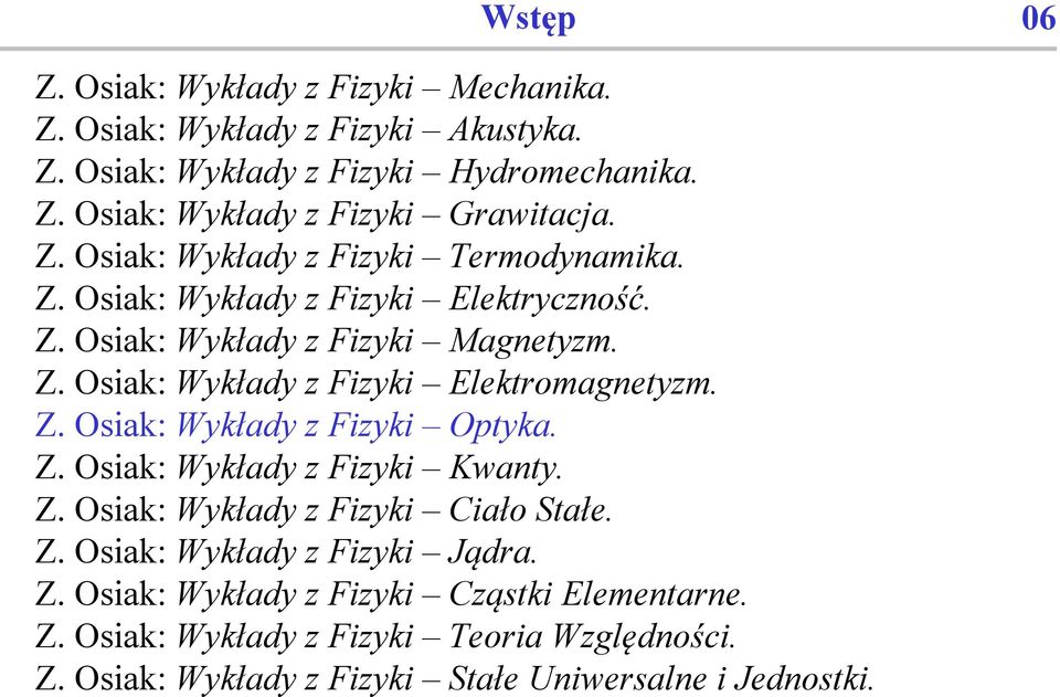 Z. Osiak: Wykłady z Fizyki Optyka. Z. Osiak: Wykłady z Fizyki Kwanty. Z. Osiak: Wykłady z Fizyki Ciało Stałe. Z. Osiak: Wykłady z Fizyki Jądra. Z. Osiak: Wykłady z Fizyki Cząstki Elementarne.