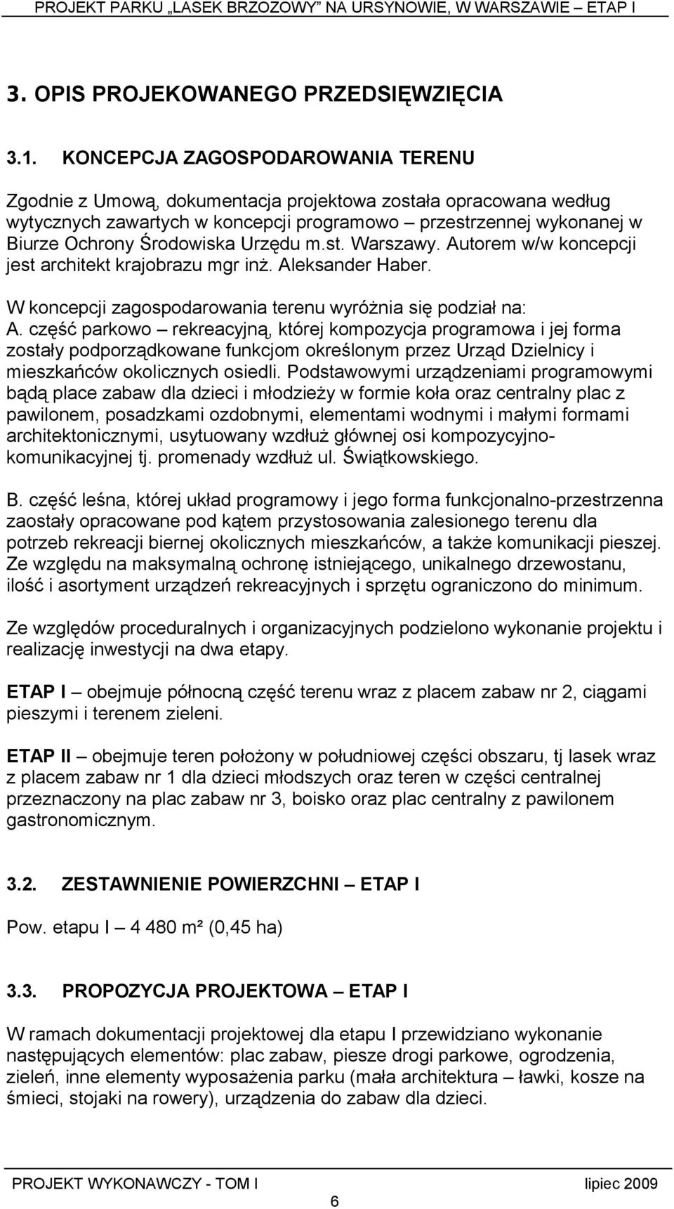 Urzędu m.st. Warszawy. Autorem w/w koncepcji jest architekt krajobrazu mgr inż. Aleksander Haber. W koncepcji zagospodarowania terenu wyróżnia się podział na: A.