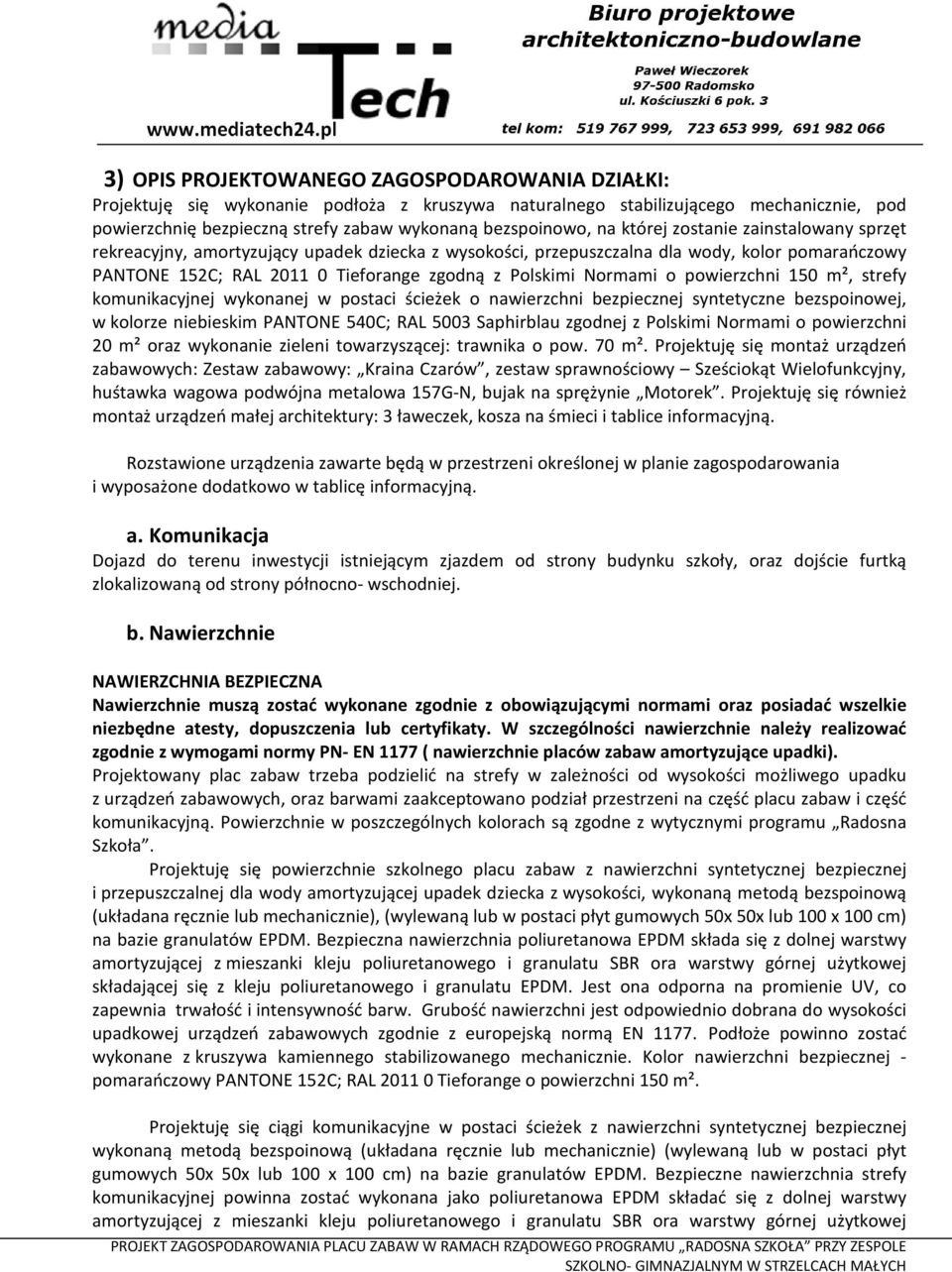 o powierzchni 150 m², strefy komunikacyjnej wykonanej w postaci ścieżek o nawierzchni bezpiecznej syntetyczne bezspoinowej, w kolorze niebieskim PANTONE 540C; RAL 5003 Saphirblau zgodnej z Polskimi