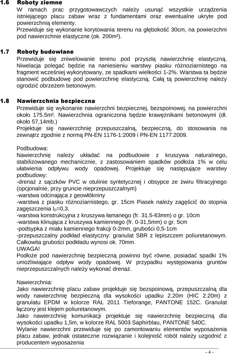 7 Roboty budowlane Przewiduje się zniwelowanie terenu pod przyszłą nawierzchnię elastyczną.