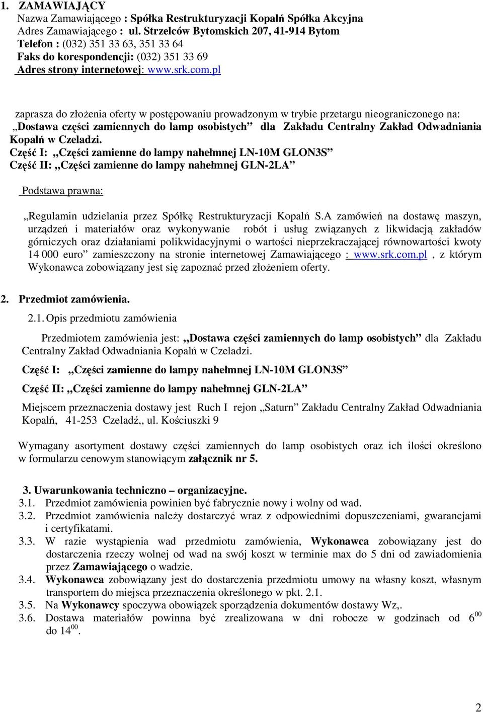 pl zaprasza do złoŝenia oferty w postępowaniu prowadzonym w trybie przetargu nieograniczonego na: Dostawa części zamiennych do lamp osobistych dla Zakładu Centralny Zakład Odwadniania Kopalń w