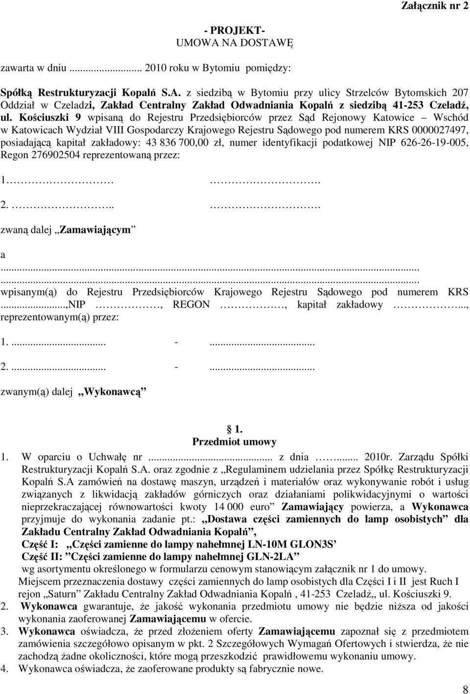 zakładowy: 43 836 700,00 zł, numer identyfikacji podatkowej NIP 626-26-19-005, Regon 276902504 reprezentowaną przez: 1. 2.... zwaną dalej Zamawiającym a.