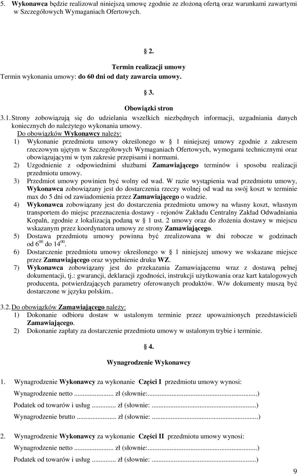 Strony zobowiązują się do udzielania wszelkich niezbędnych informacji, uzgadniania danych koniecznych do naleŝytego wykonania umowy.