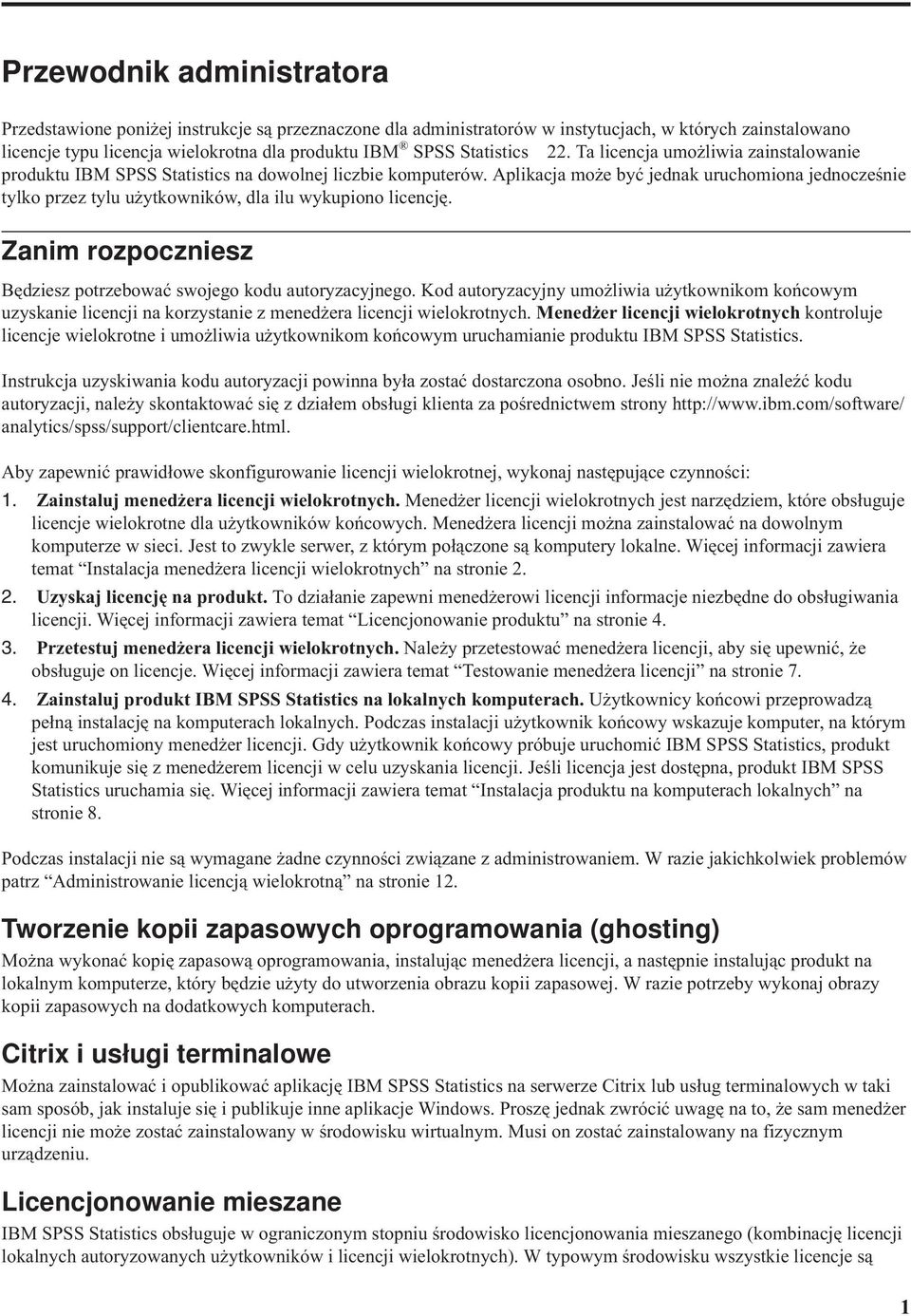 Aplikacja może być jednak uruchomiona jednocześnie tylko przez tylu użytkowników, dla ilu wykupiono licencję. Zanim rozpoczniesz Będziesz potrzebować swojego kodu autoryzacyjnego.