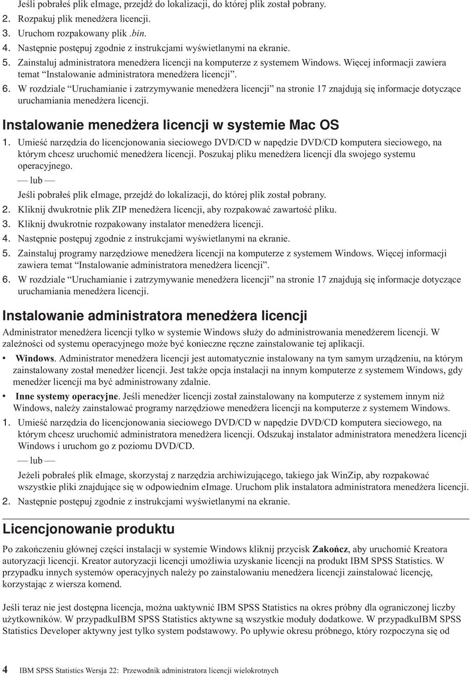 Więcej informacji zawiera temat Instalowanie administratora menedżera licencji. 6.