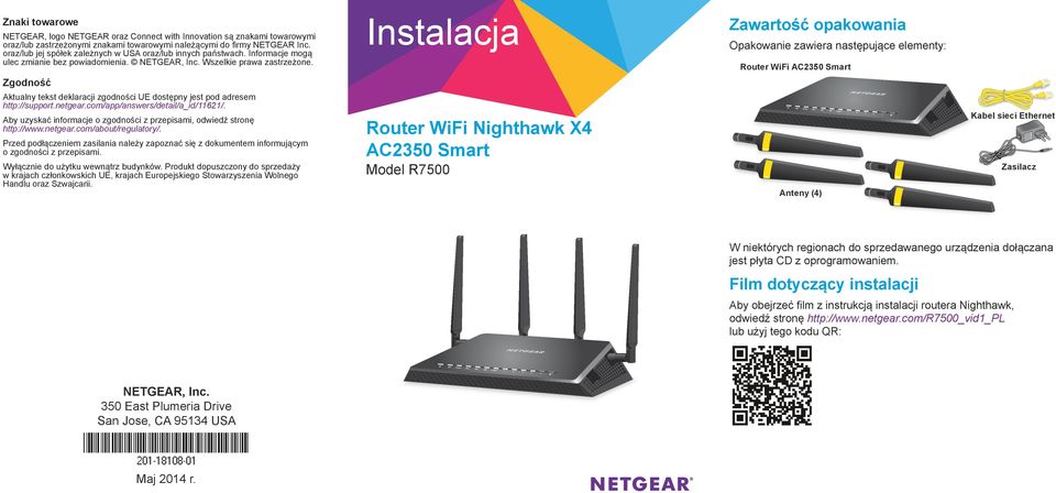 Instalacja Zawartość opakowania Opakowanie zawiera następujące elementy: Router WiFi AC2350 Smart Zgodność Aktualny tekst deklaracji zgodności UE dostępny jest pod adresem http://support.netgear.