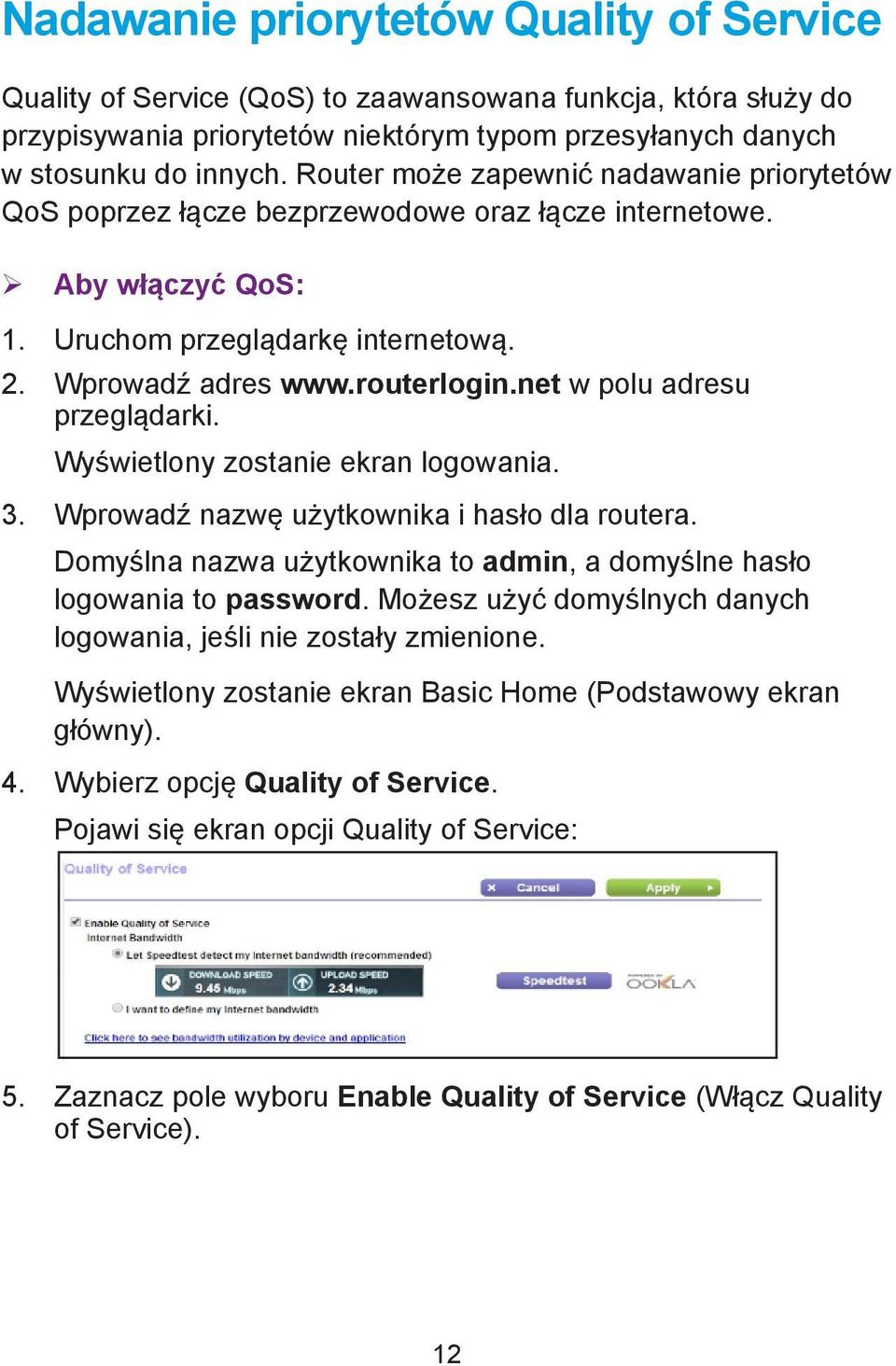 net w polu adresu przeglądarki. Wyświetlony zostanie ekran logowania. 3. Wprowadź nazwę użytkownika i hasło dla routera. Domyślna nazwa użytkownika to admin, a domyślne hasło logowania to password.