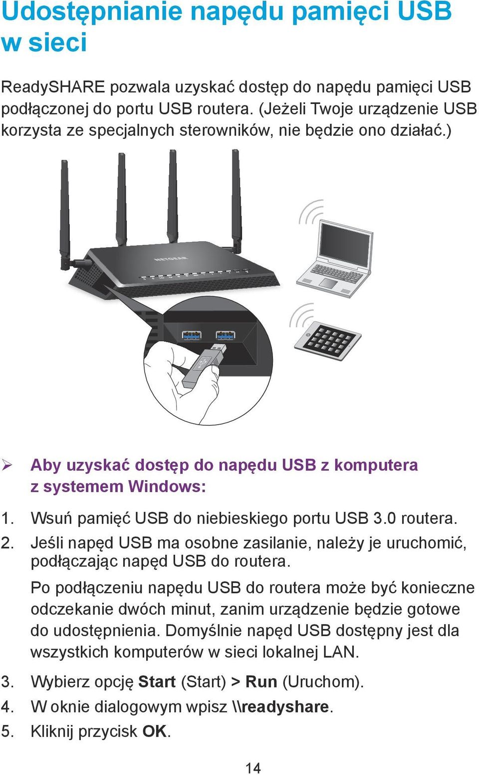 Wsuń pamięć USB do niebieskiego portu USB 3.0 routera. 2. Jeśli napęd USB ma osobne zasilanie, należy je uruchomić, podłączając napęd USB do routera.