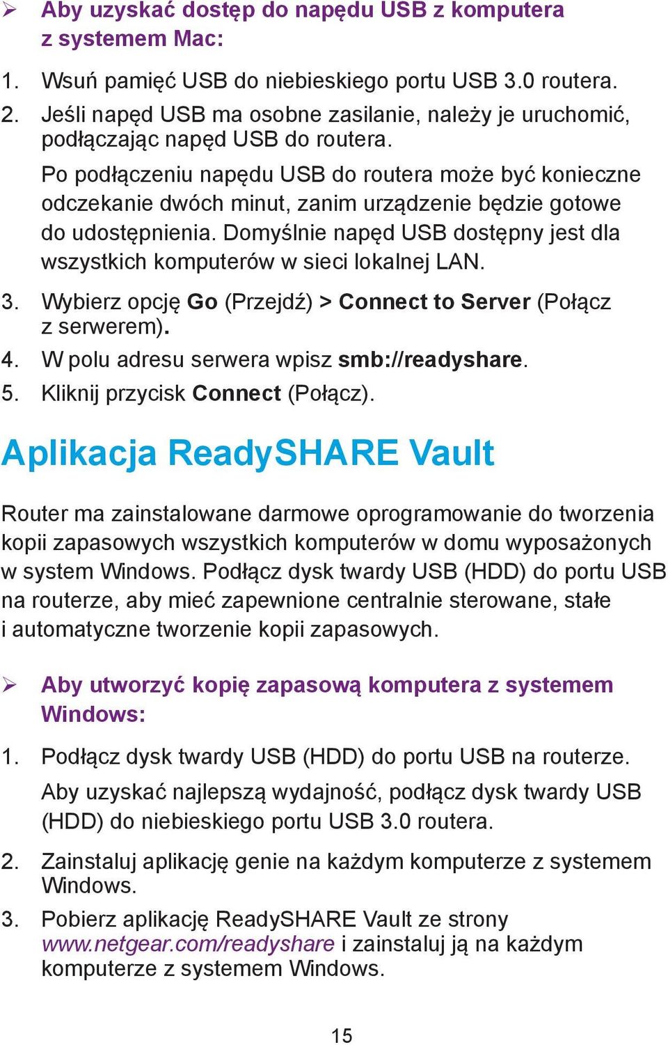 Po podłączeniu napędu USB do routera może być konieczne odczekanie dwóch minut, zanim urządzenie będzie gotowe do udostępnienia.