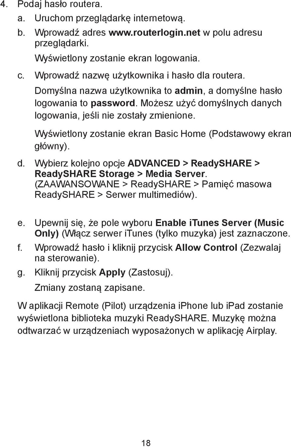 Wyświetlony zostanie ekran Basic Home (Podstawowy ekran główny). d. Wybierz kolejno opcje ADVANCED > ReadySHARE > ReadySHARE Storage > Media Server.