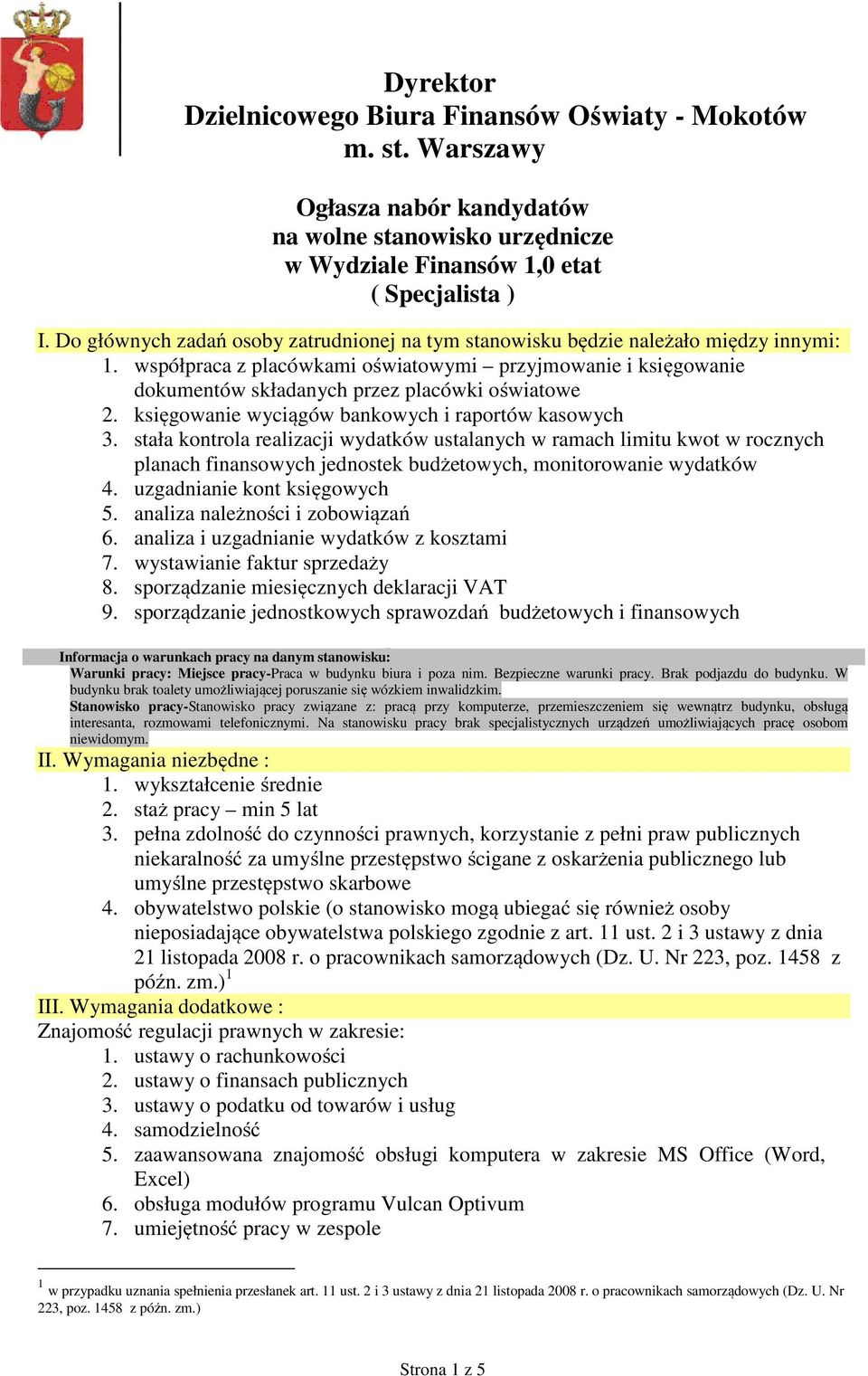 współpraca z placówkami oświatowymi przyjmowanie i księgowanie dokumentów składanych przez placówki oświatowe 2. księgowanie wyciągów bankowych i raportów kasowych 3.