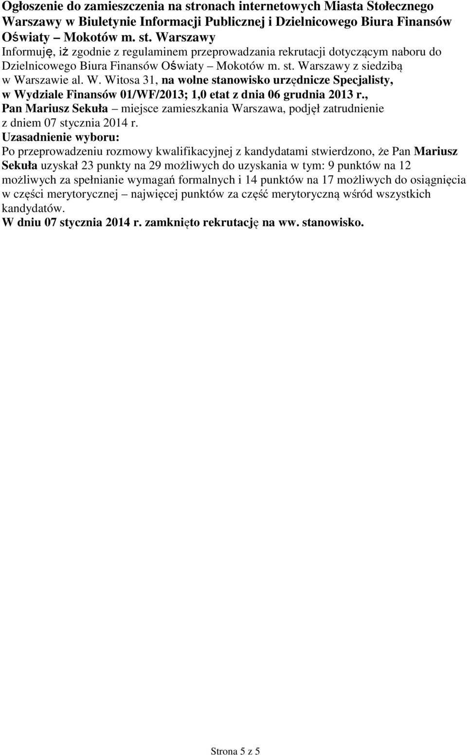 rszawie al. W. Witosa 31, na wolne stanowisko urzędnicze Specjalisty, w Wydziale Finansów 01/WF/2013; 1,0 etat z dnia 06 grudnia 2013 r.