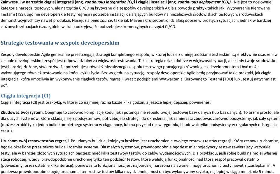 developerskie testy regresji i potrzeba instalacji działających buildów na niezależnych środowiskach testowych, środowiskach demonstracyjnych czy nawet produkcji.