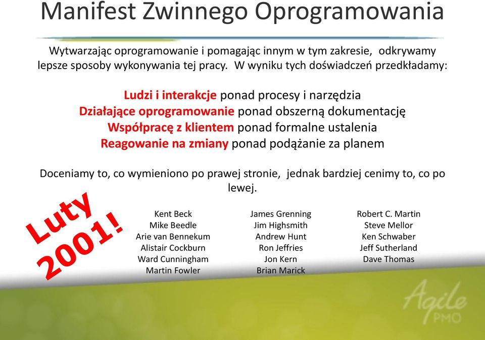 formalne ustalenia Reagowanie na zmiany ponad podążanie za planem Doceniamy to, co wymieniono po prawej stronie, jednak bardziej cenimy to, co po lewej.