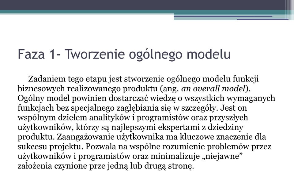 Jest on wspólnym dziełem analityków i programistów oraz przyszłych użytkowników, którzy są najlepszymi ekspertami z dziedziny produktu.