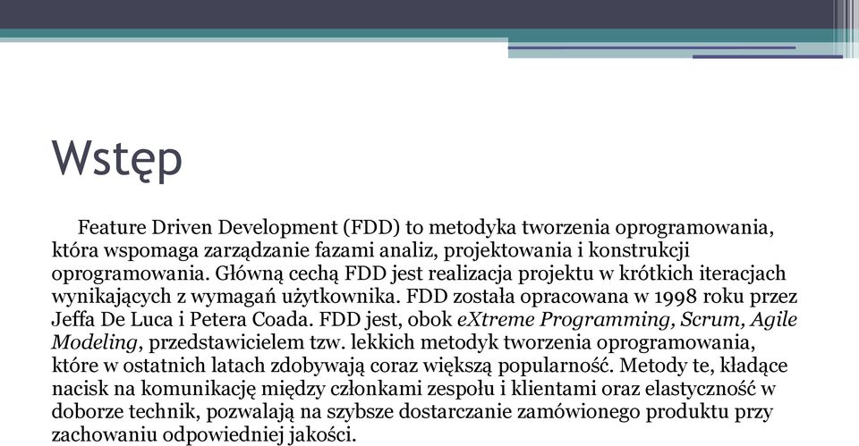 FDD jest, obok extreme Programming, Scrum, Agile Modeling, przedstawicielem tzw.