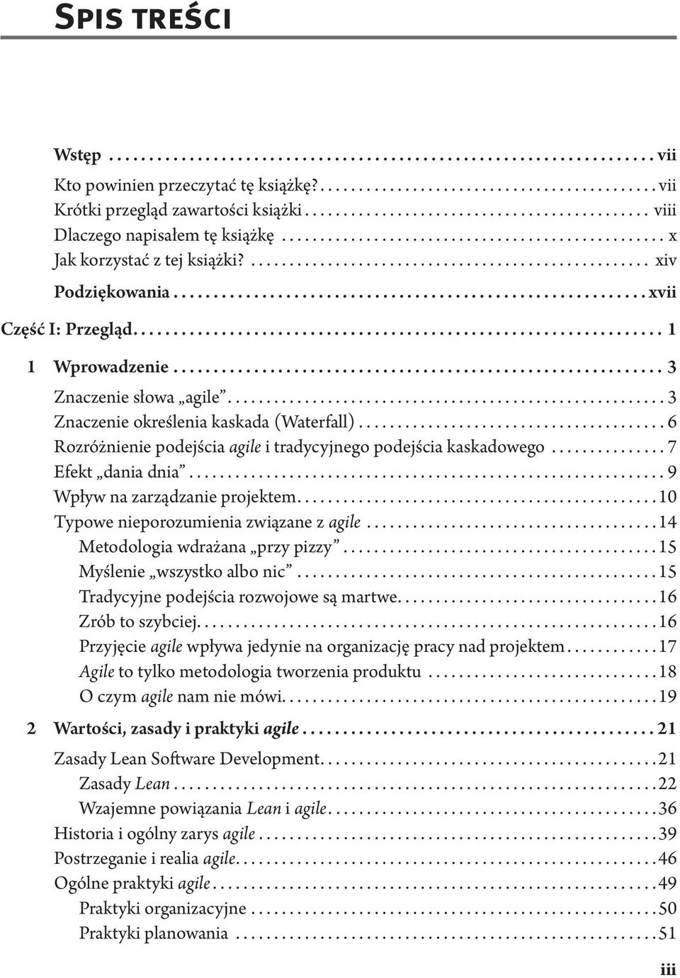 ..7 Efekt dania dnia... 9 Wpływ na zarządzanie projektem....10 Typowe nieporozumienia związane z agile...14 Metodologia wdrażana przy pizzy... 15 Myślenie wszystko albo nic.