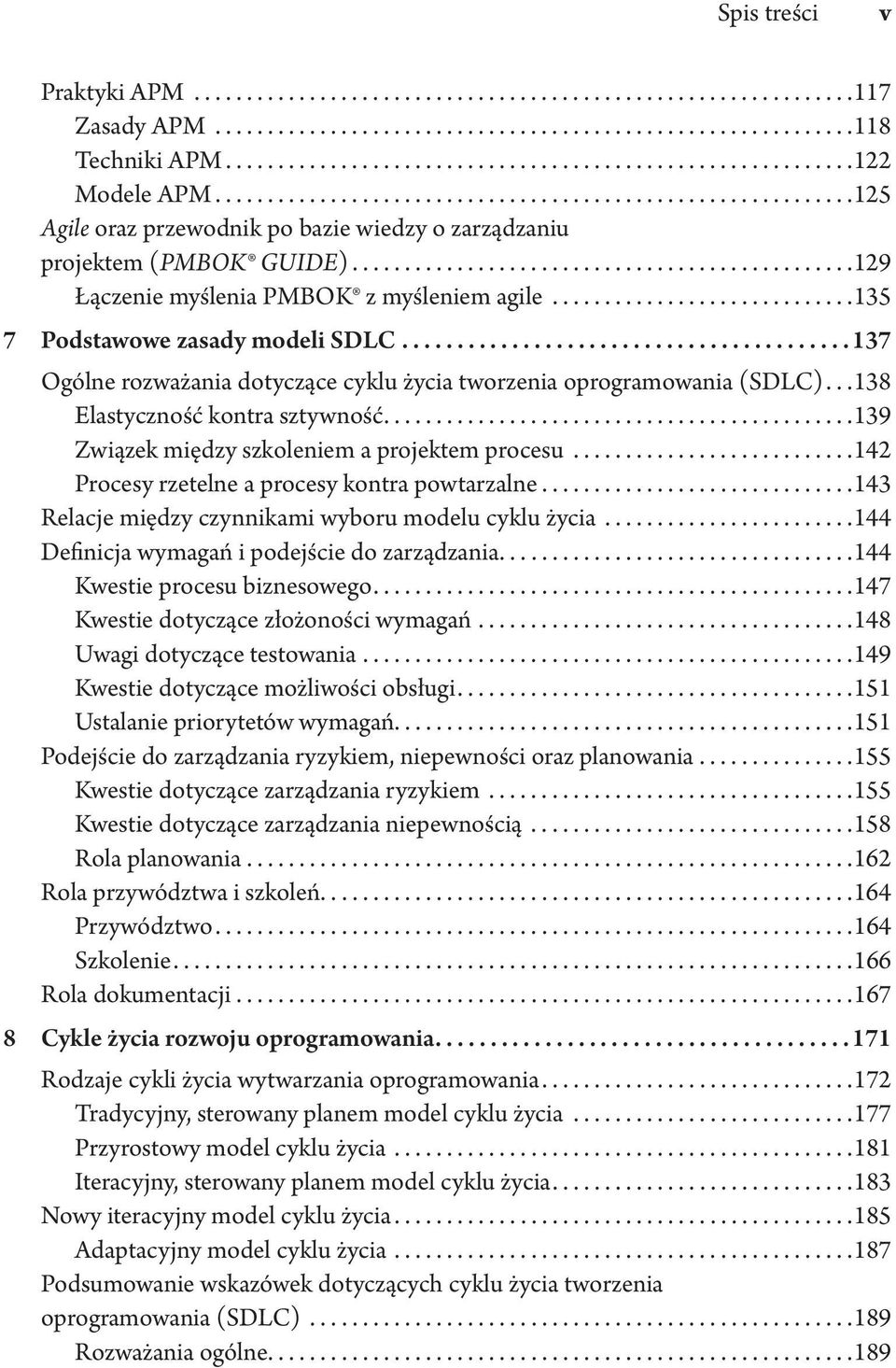 ...139 Związek między szkoleniem a projektem procesu...142 Procesy rzetelne a procesy kontra powtarzalne...143 Relacje między czynnikami wyboru modelu cyklu życia.