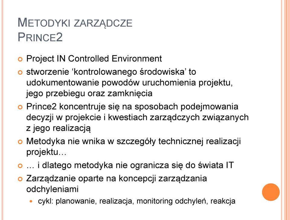kwestiach zarządczych związanych z jego realizacją Metodyka nie wnika w szczegóły technicznej realizacji projektu i dlatego metodyka