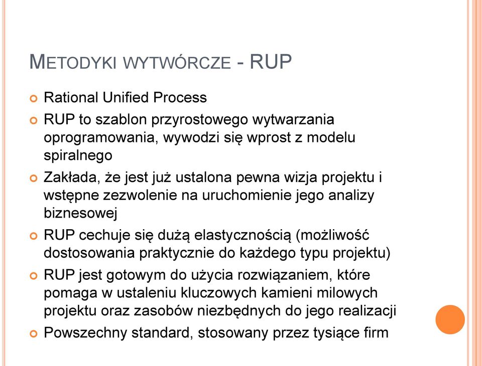 się dużą elastycznością (możliwość dostosowania praktycznie do każdego typu projektu) RUP jest gotowym do użycia rozwiązaniem, które