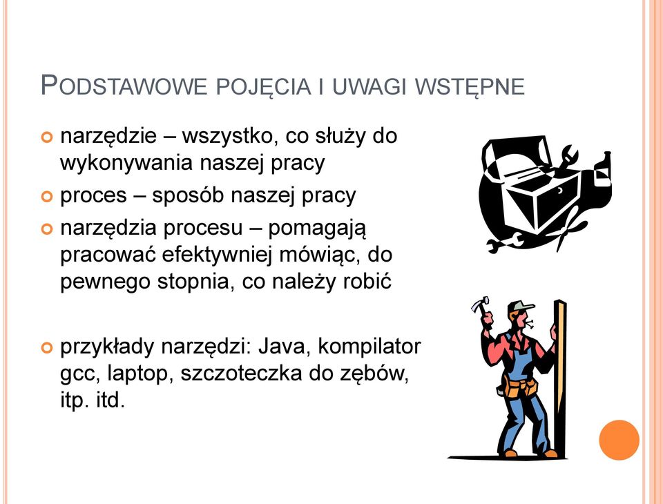 pomagają pracować efektywniej mówiąc, do pewnego stopnia, co należy