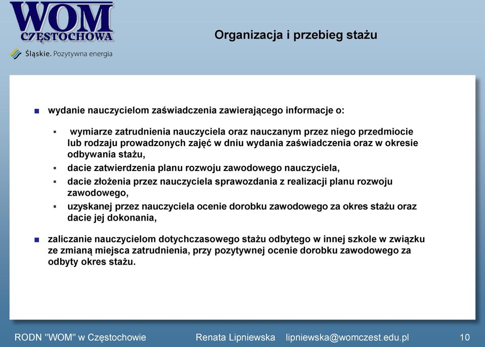 nauczyciela sprawozdania z realizacji planu rozwoju zawodowego, uzyskanej przez nauczyciela ocenie dorobku zawodowego za okres stażu oraz dacie jej dokonania,