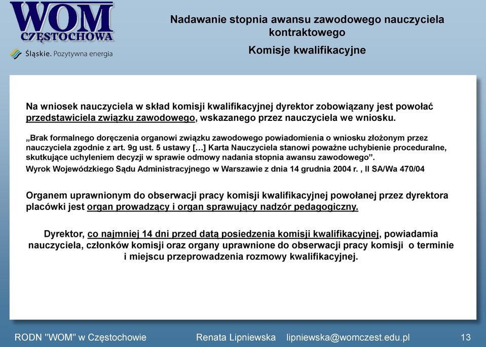 5 ustawy [ ] Karta Nauczyciela stanowi poważne uchybienie proceduralne, skutkujące uchyleniem decyzji w sprawie odmowy nadania stopnia awansu zawodowego.