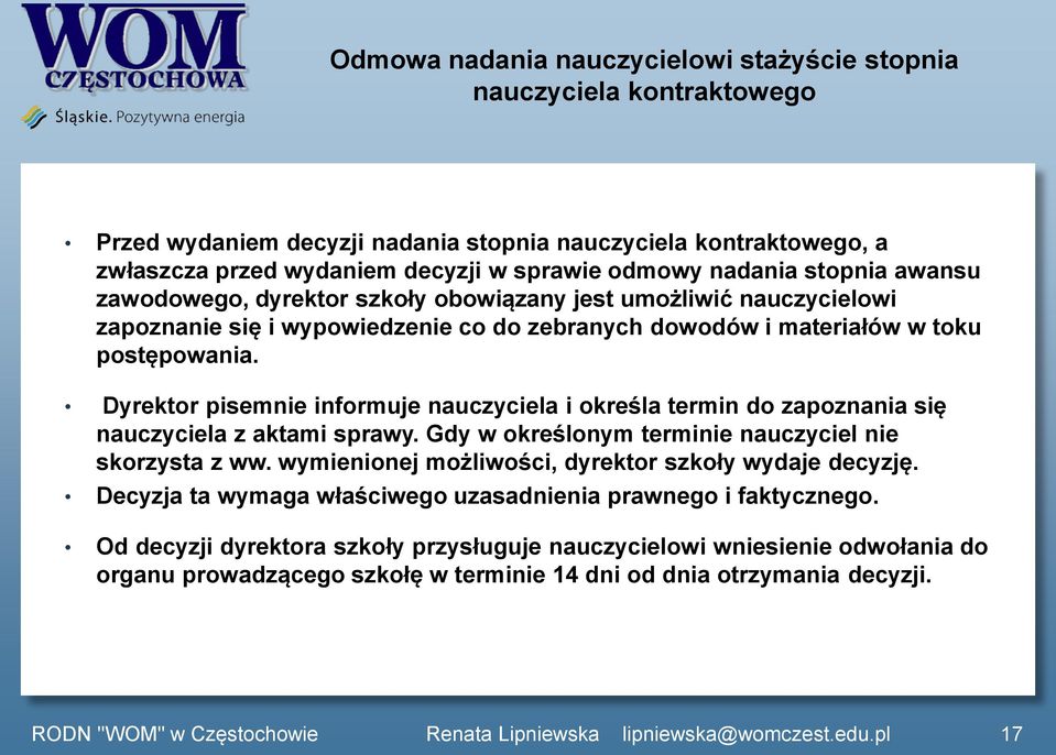 Dyrektor pisemnie informuje nauczyciela i określa termin do zapoznania się nauczyciela z aktami sprawy. Gdy w określonym terminie nauczyciel nie skorzysta z ww.