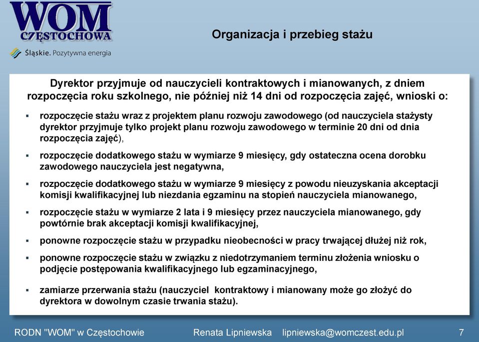 dodatkowego stażu w wymiarze 9 miesięcy, gdy ostateczna ocena dorobku zawodowego nauczyciela jest negatywna, rozpoczęcie dodatkowego stażu w wymiarze 9 miesięcy z powodu nieuzyskania akceptacji