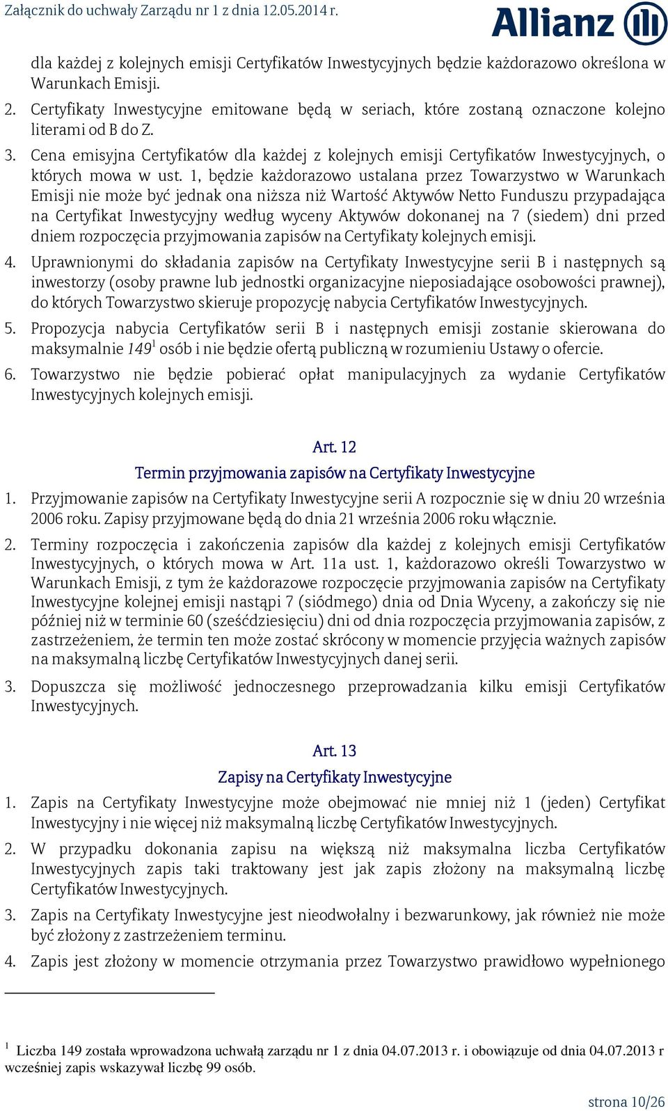 Cena emisyjna Certyfikatów dla każdej z kolejnych emisji Certyfikatów Inwestycyjnych, o których mowa w ust.