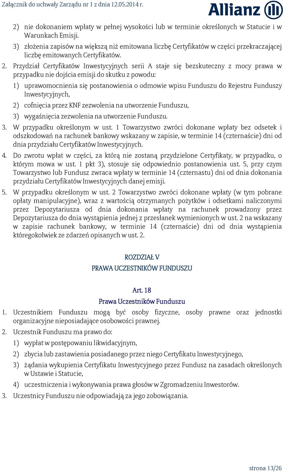 Przydział Certyfikatów Inwestycyjnych serii A staje się bezskuteczny z mocy prawa w przypadku nie dojścia emisji do skutku z powodu: 1) uprawomocnienia się postanowienia o odmowie wpisu Funduszu do