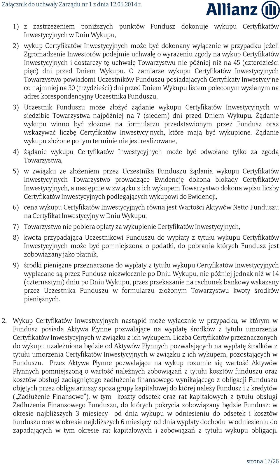 O zamiarze wykupu Certyfikatów Inwestycyjnych Towarzystwo powiadomi Uczestników Funduszu posiadających Certyfikaty Inwestycyjne co najmniej na 30 (trzydzieści) dni przed Dniem Wykupu listem poleconym
