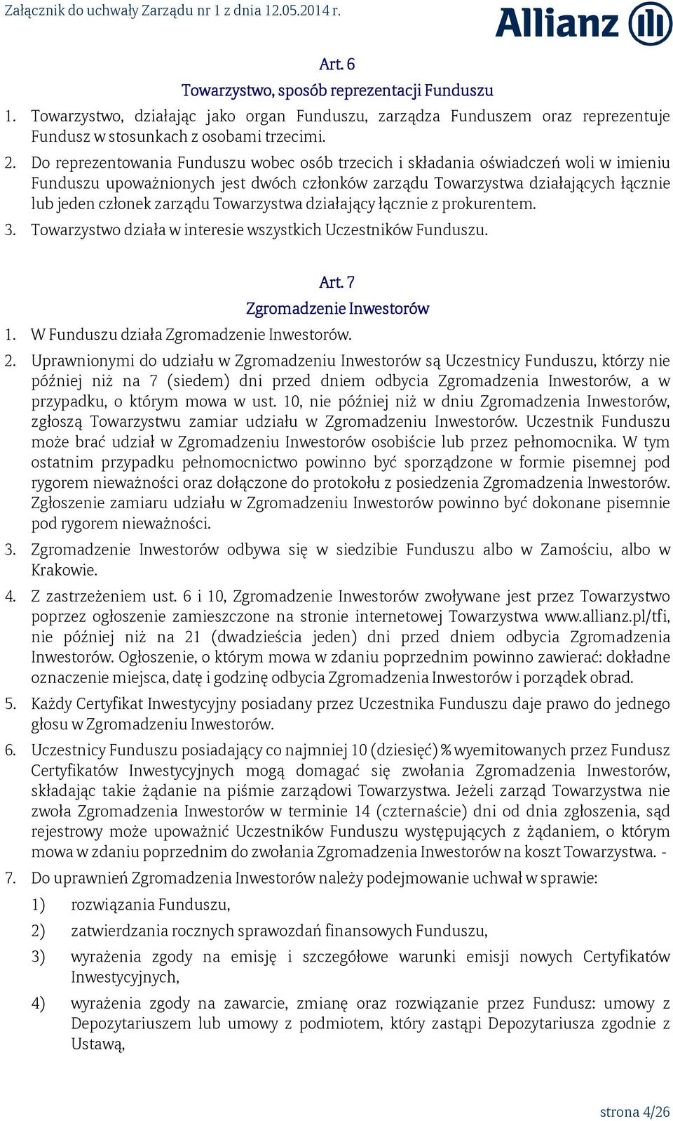 Towarzystwa działający łącznie z prokurentem. 3. Towarzystwo działa w interesie wszystkich Uczestników Funduszu. Art. 7 Zgromadzenie Inwestorów 1. W Funduszu działa Zgromadzenie Inwestorów. 2.