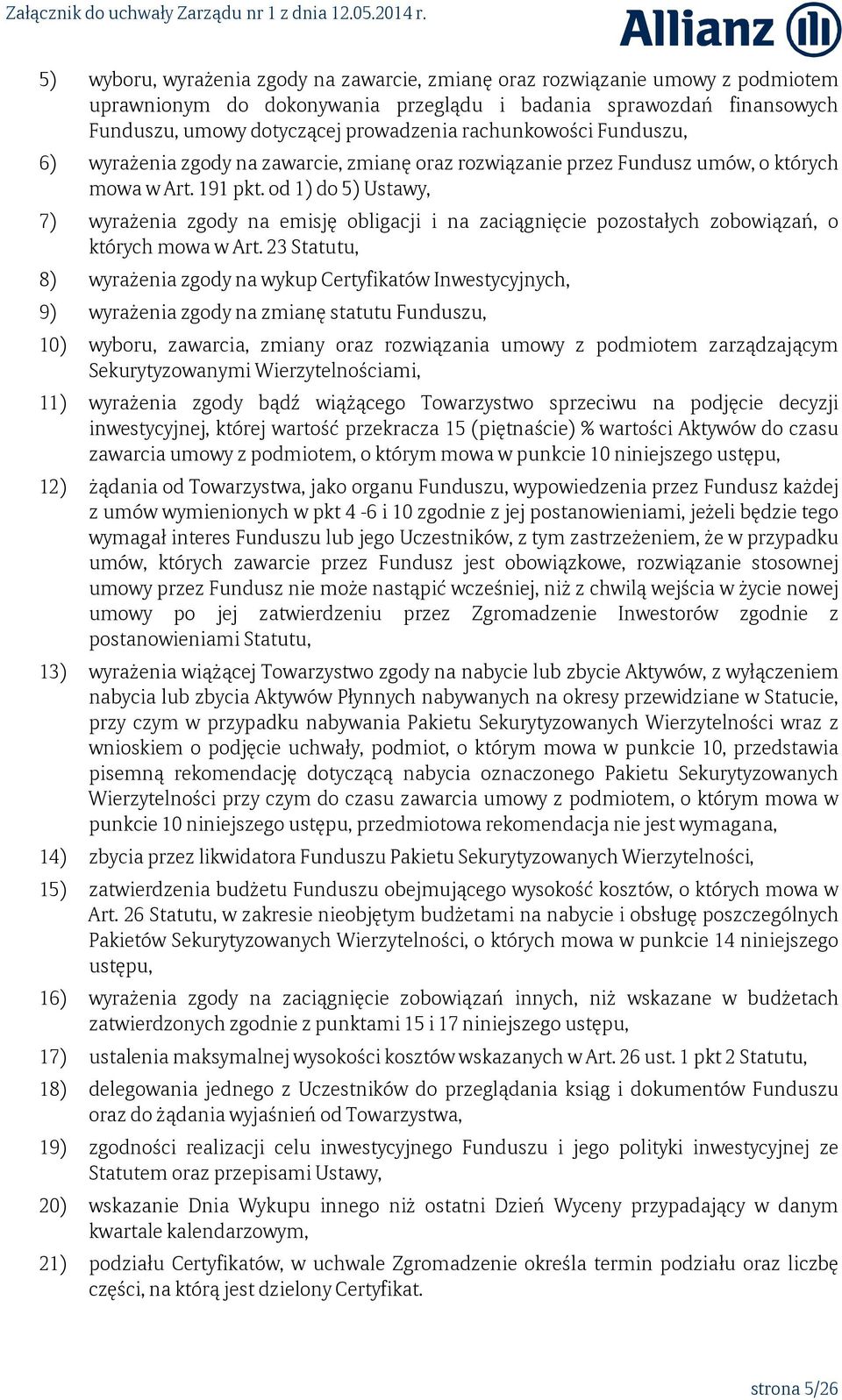 od 1) do 5) Ustawy, 7) wyrażenia zgody na emisję obligacji i na zaciągnięcie pozostałych zobowiązań, o których mowa w Art.
