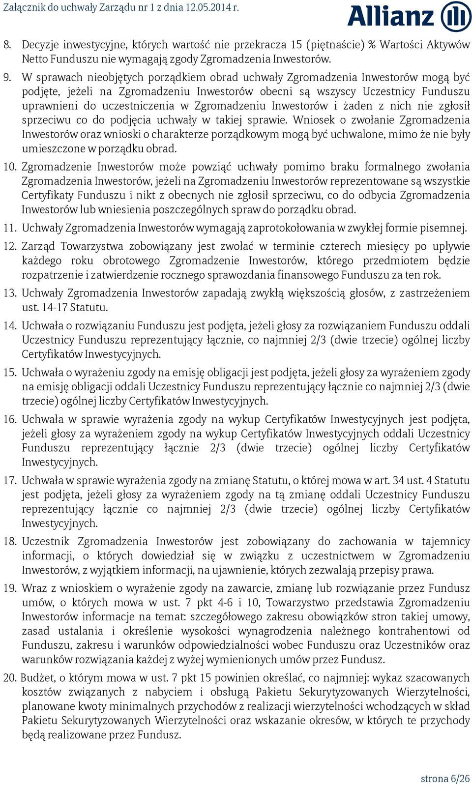 Zgromadzeniu Inwestorów i żaden z nich nie zgłosił sprzeciwu co do podjęcia uchwały w takiej sprawie.