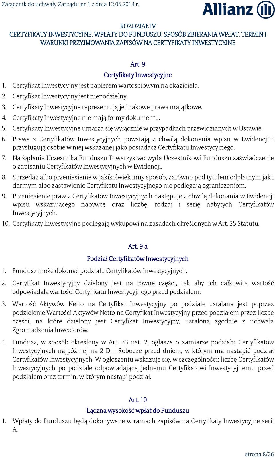 Certyfikaty Inwestycyjne nie mają formy dokumentu. 5. Certyfikaty Inwestycyjne umarza się wyłącznie w przypadkach przewidzianych w Ustawie. 6.
