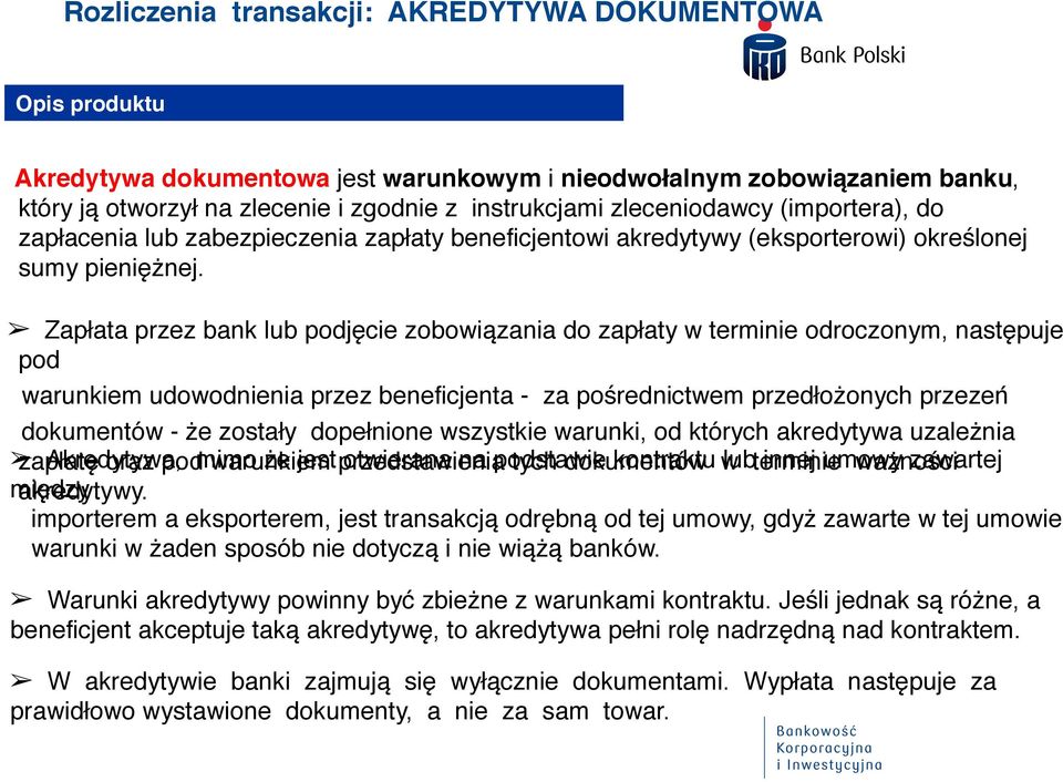 Zapłata przez bank lub podjęcie zobowiązania do zapłaty w terminie odroczonym, następuje pod warunkiem udowodnienia przez beneficjenta - za pośrednictwem przedłożonych przezeń dokumentów - że zostały