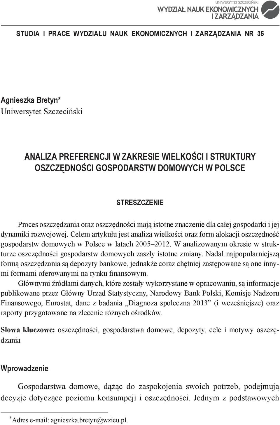 Celem artykułu jest analiza wielkości oraz form alokacji oszczędność gospodarstw domowych w Polsce w latach 2005 2012.