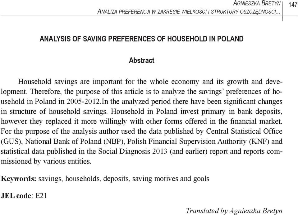 Therefore, the purpose of this article is to analyze the savings preferences of household in Poland in 2005-2012.