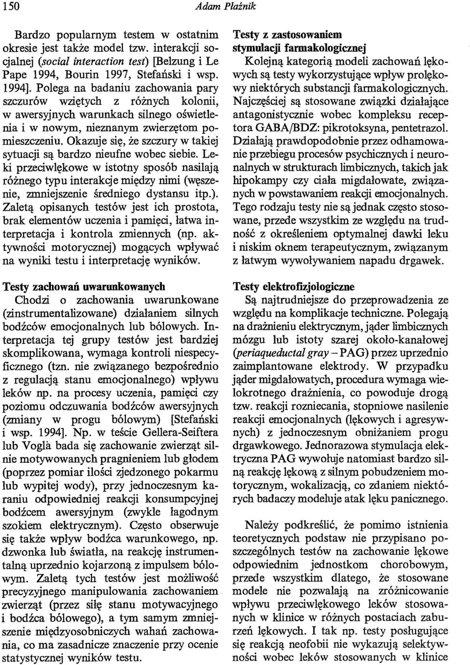 Okazuje się, że szczury w takiej sytuacji są bardzo nieufne wobec siebie.