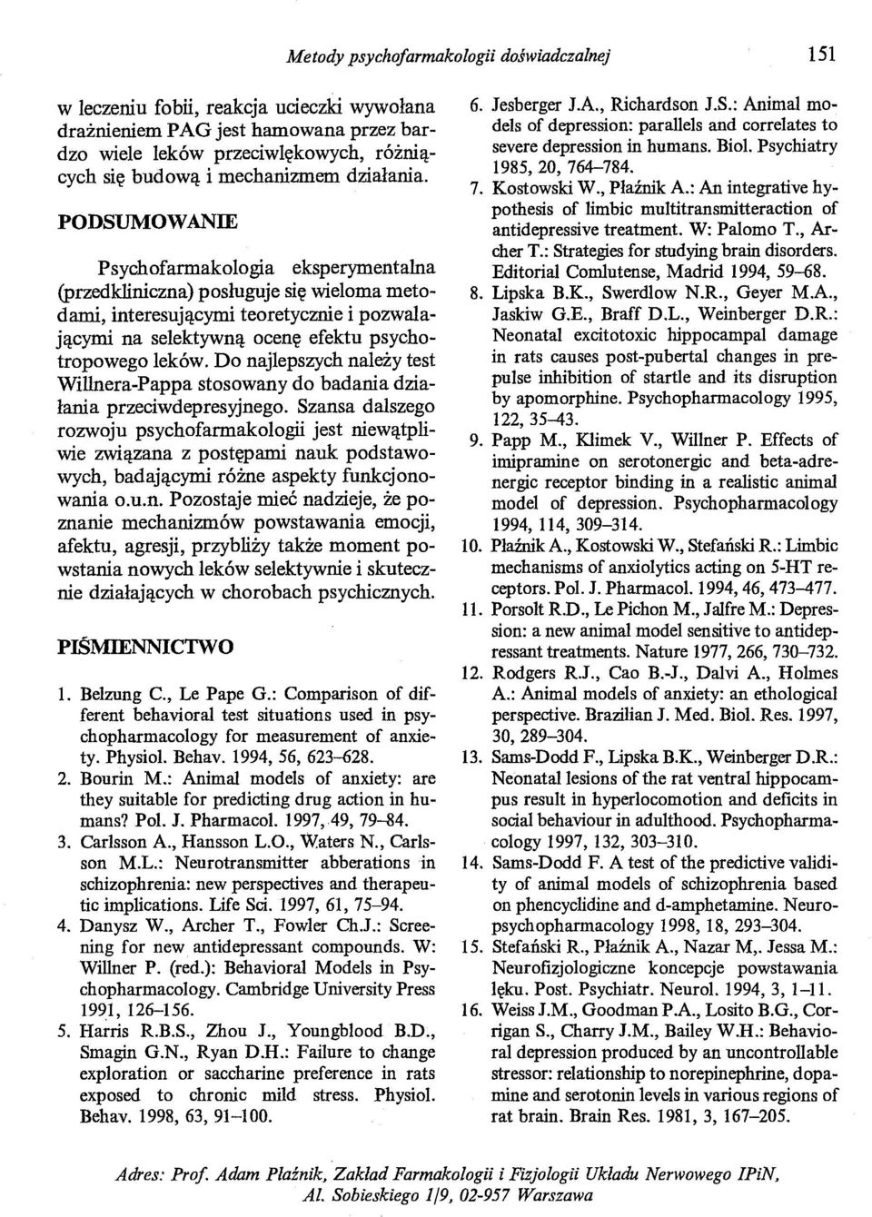 PODSUMOWANIE Psychofarmakologia eksperymentalna (przedkliniczna) posluguje się wieloma metodami, interesującymi teoretycznie i pozwalającymi na selektywną ocenę efektu psychotropowego leków.