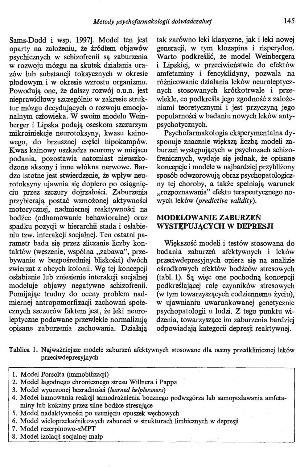 wzrostu organizmu. Powodują one, że dalszy rozwój o.u.n. jest nieprawidłowy szczególnie w zakresie struktur mózgu decydujących o rozwoju emocjonalnym człowieka.