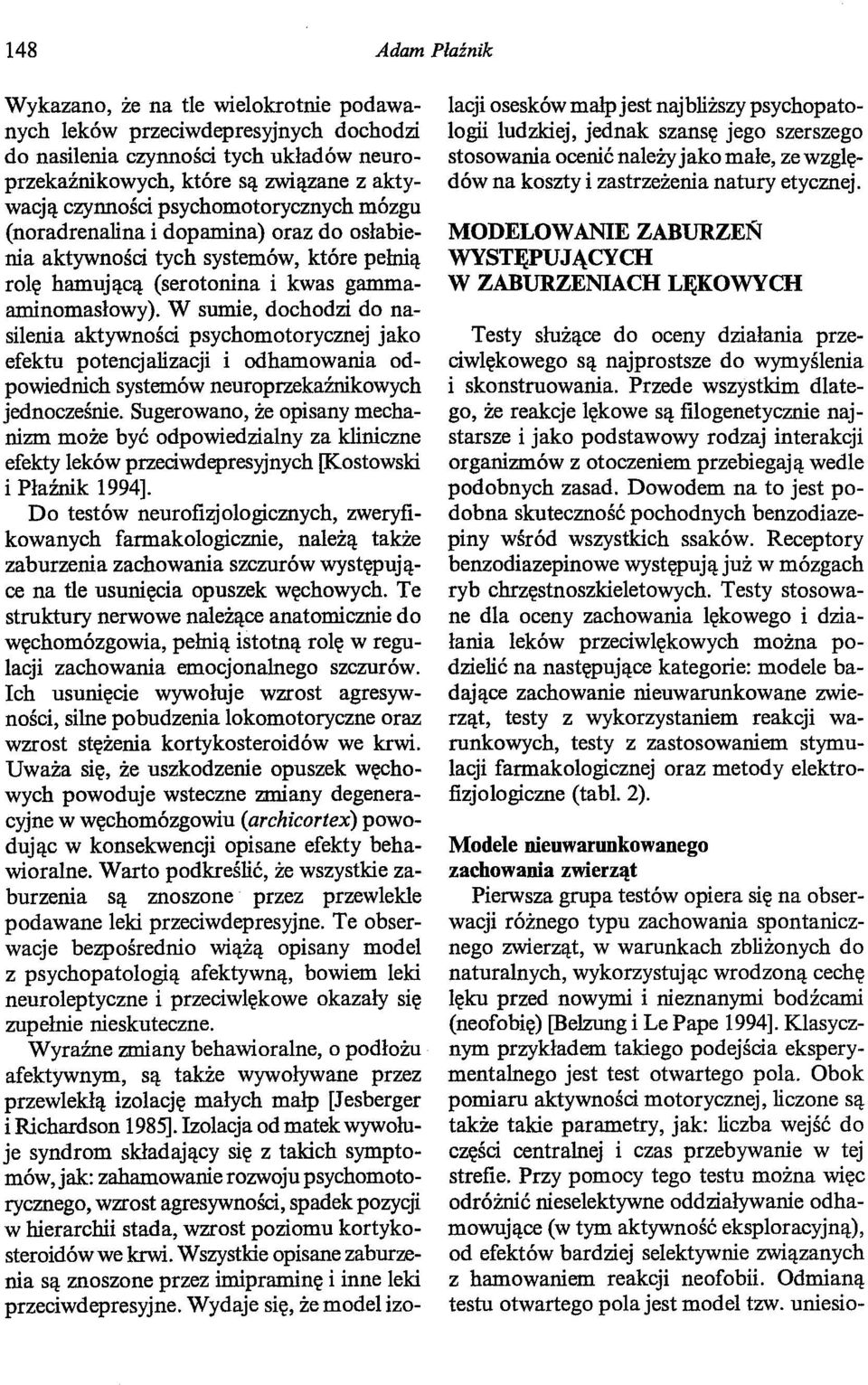 W sumie, dochodzi do nasilenia aktywności psychomotorycznej jako efektu potencjalizacji i odhamowania odpowiednich systemów neuroprzekaźnikowych jednocześnie.