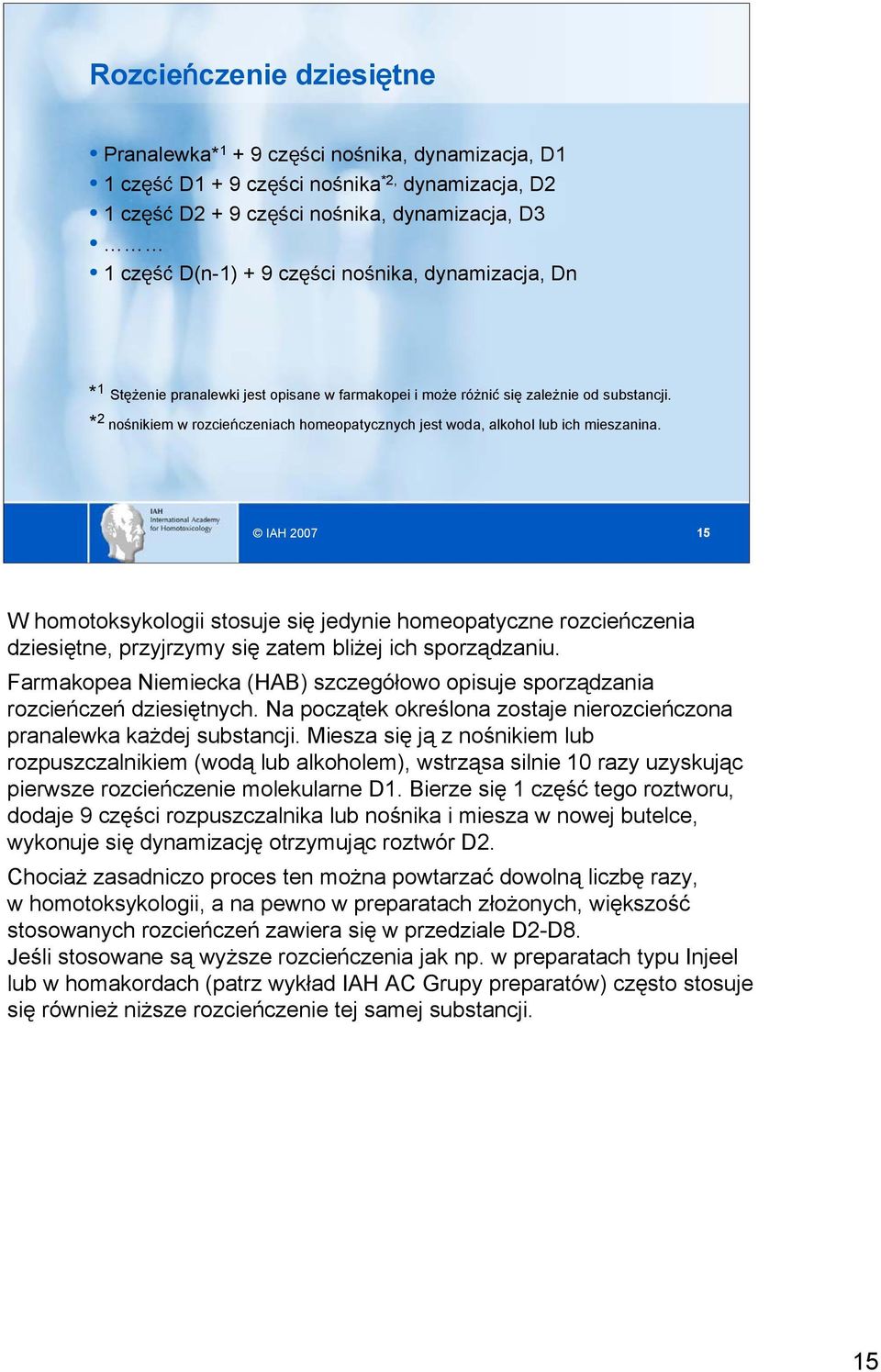 * 2 nośnikiem w rozcieńczeniach homeopatycznych jest woda, alkohol lub ich mieszanina.