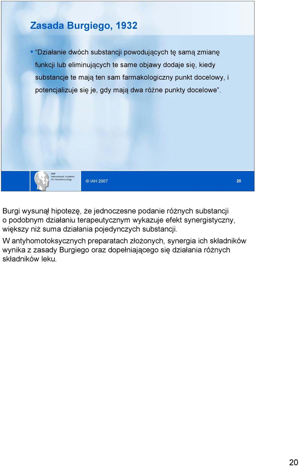 IAH 2007 20 Burgi wysunął hipotezę, że jednoczesne podanie różnych substancji o podobnym działaniu terapeutycznym wykazuje efekt synergistyczny,
