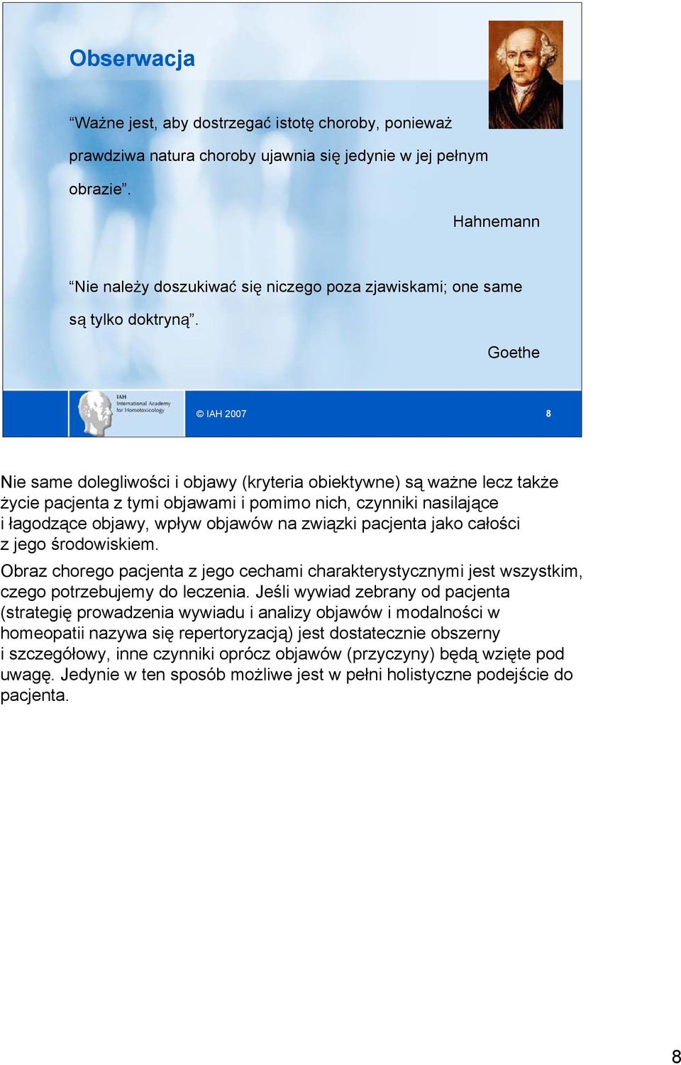 Goethe IAH 2007 8 Nie same dolegliwości i objawy (kryteria obiektywne) są ważne lecz także życie pacjenta z tymi objawami i pomimo nich, czynniki nasilające i łagodzące objawy, wpływ objawów na