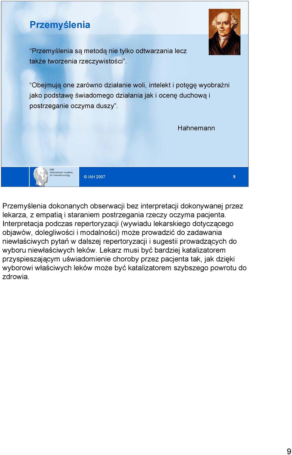 Hahnemann IAH 2007 9 Przemyślenia dokonanych obserwacji bez interpretacji dokonywanej przez lekarza, z empatią i staraniem postrzegania rzeczy oczyma pacjenta.