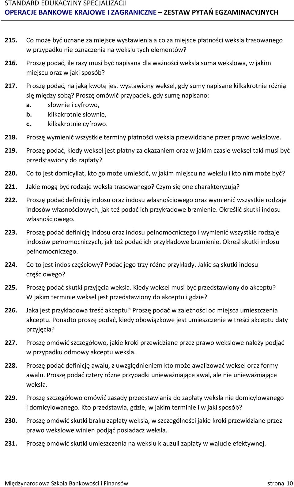 Proszę podać, na jaką kwotę jest wystawiony weksel, gdy sumy napisane kilkakrotnie różnią się między sobą? Proszę omówić przypadek, gdy sumę napisano: a. słownie i cyfrowo, b. kilkakrotnie słownie, c.