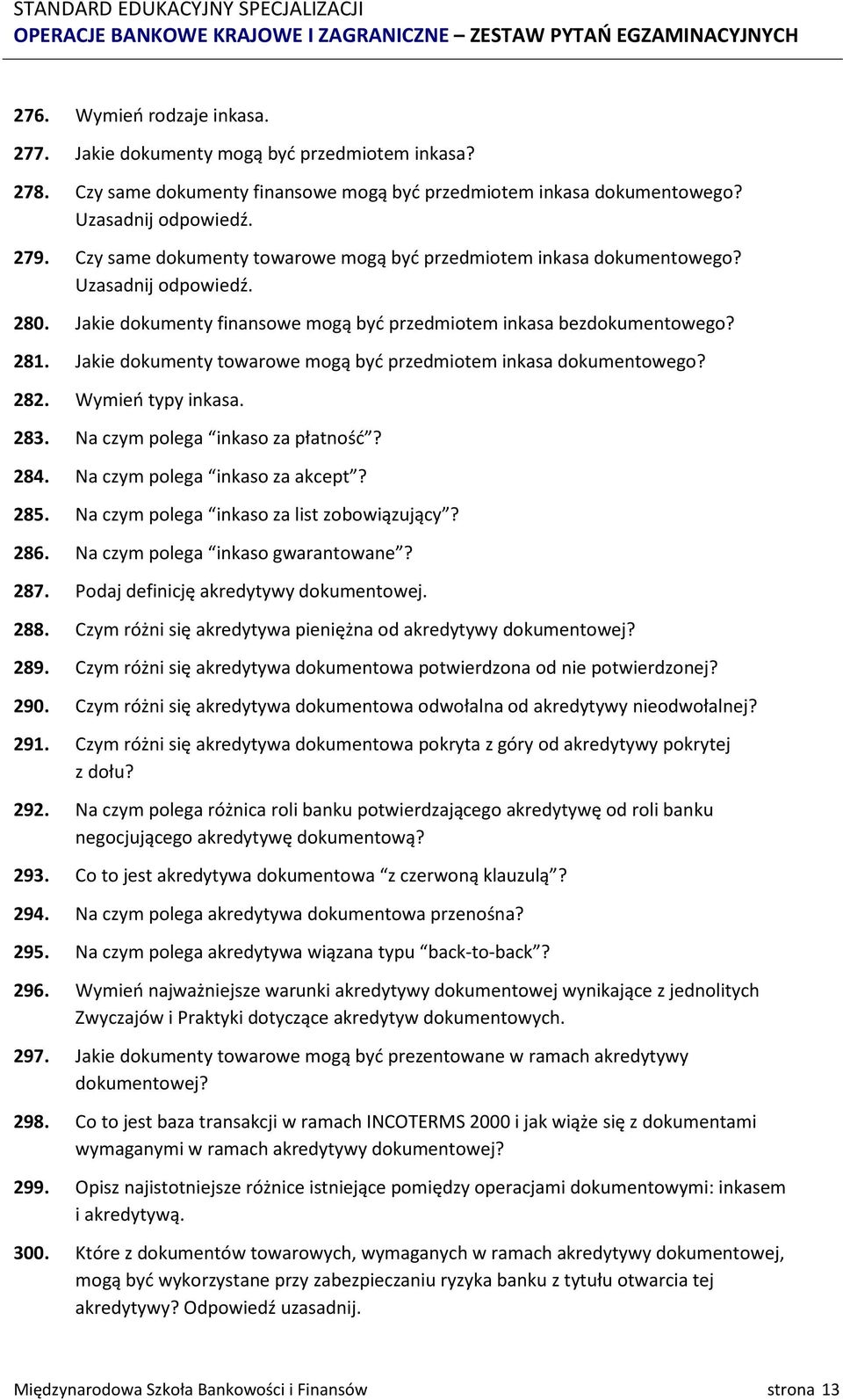 Jakie dokumenty towarowe mogą być przedmiotem inkasa dokumentowego? 282. Wymień typy inkasa. 283. Na czym polega inkaso za płatność? 284. Na czym polega inkaso za akcept? 285.